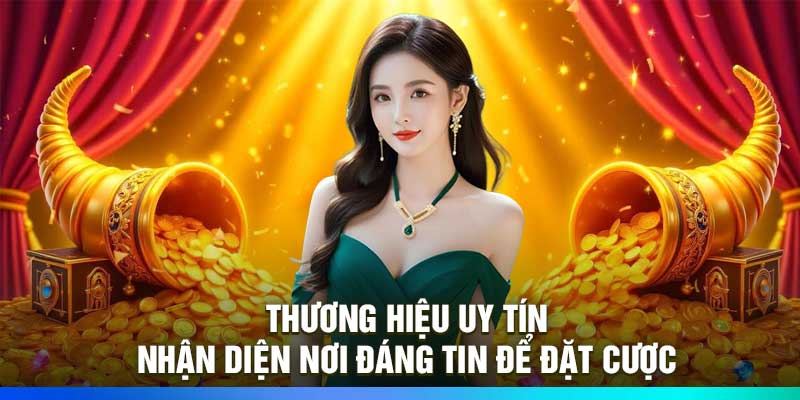 Thương Hiệu Uy Tín – Nhận Diện Nơi Đáng Tin Để Đặt Cược